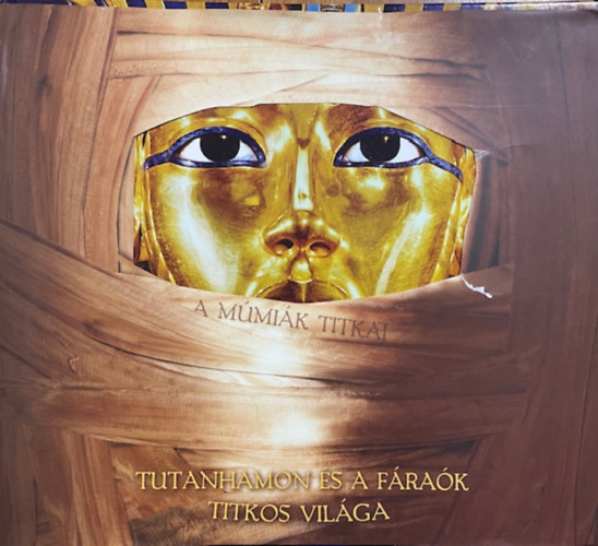 : A múmiák titkai - Tutanhamon és a fáraók titkos világa