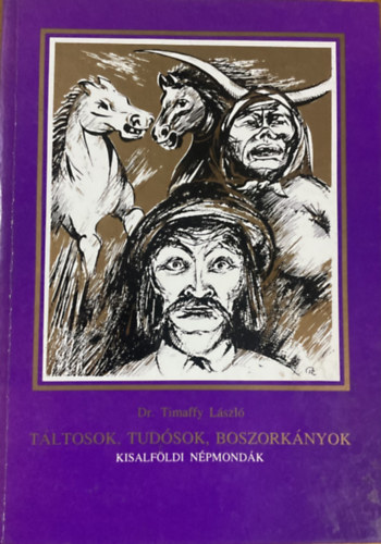 Dr. Timaffy László: Táltosok, tudósok, boszorkányok