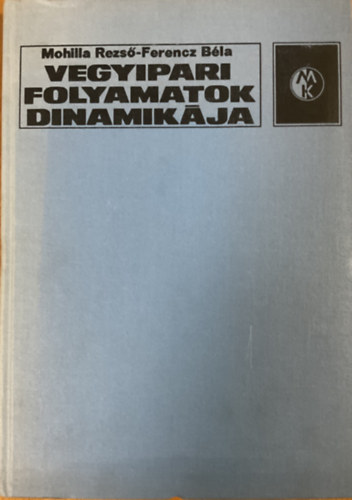 Mohilla Rezső-Ferencz Béla: Vegyipari folyamatok dinamikája