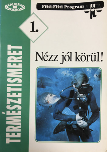 Szakály Márta: TERMÉSZETISMERET 1. - NÉZZ JÓL KÖRÜL!