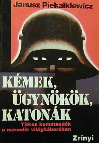 Janusz Piekalkiewicz: Kémek, ügynökök, katonák