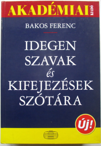 Bakos Ferenc (szerk.): Idegen szavak és kifejezések szótára