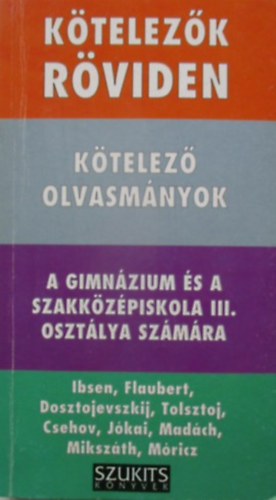 Dávid Katalin Zsuzsanna: Kötelezők röviden - Kötelező olvasmányok a gimnázium és a szakközépiskola III. osztálya számára