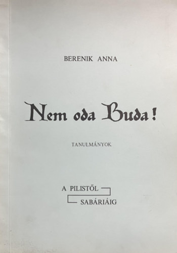 Berenik Anna: Nem oda Buda! A Pilistől Sabariáig (tanulmányok)