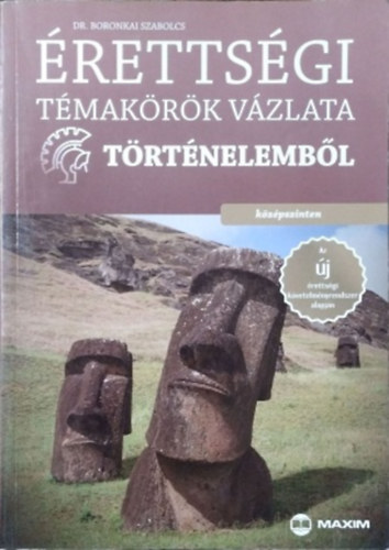 Boronkai Szabolcs: Érettségi témakörök vázlata történelemből - középszinten