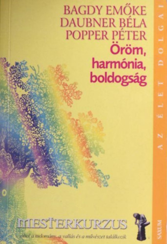 Dr. Bagdy Emőke; Popper Péter; Daubner: Öröm, harmónia, boldogság - Mesterkurzus