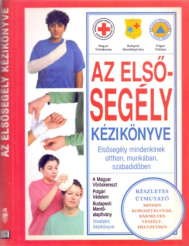 Andrew K. Marsden · Cameron Maffet · Roy Scott, Fordította: Békefi József: Az elsősegély kézikönyve - Elsősegély mindenkinek otthon, munkában, szabadidőben