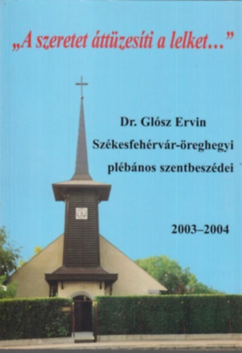 Dr. Glósz Ervin: "A szeretet áttüzesíti a lelket..."