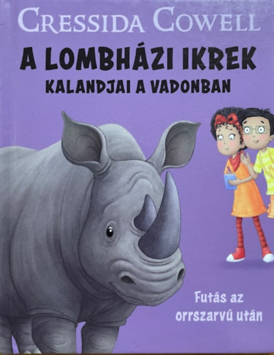 Cressida Cowell: A lombházi ikrek kalandjai a vadonban - Futás az orrszarvú után