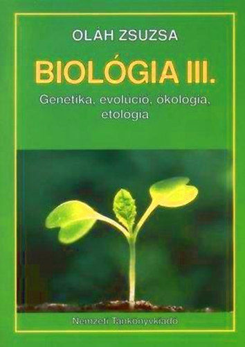 Oláh Zsuzsa: Biológia III. Genetika, evolúció, ökológia, etológia NT-13494