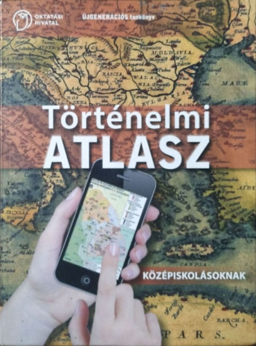 : Történelmi atlasz - középiskolásoknak