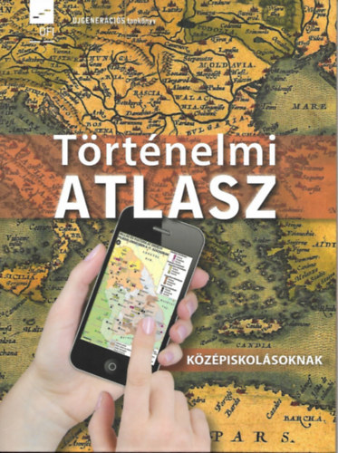 : Történelmi atlasz - középiskolásoknak