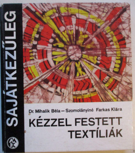 Dr. Mihalik-Szomolányiné: Kézzel festett textíliák (Sajátkezűleg)
