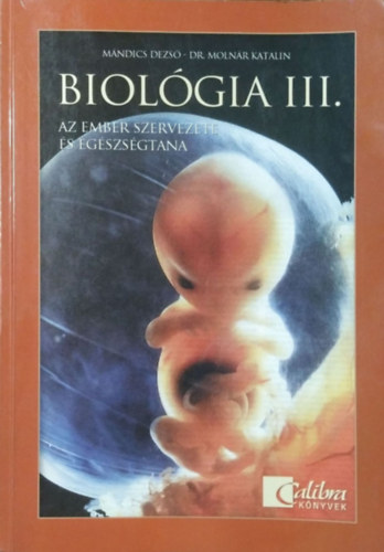 Mándics Dezső-Molnár Katalin: Biológia III. - Az ember szervezete és egészségtana