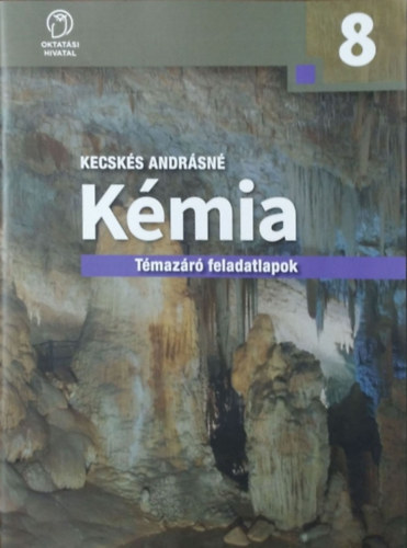 Kecskés Andrásné: Kémia - Témazáró feladatlapok a 8. évfolyam számára