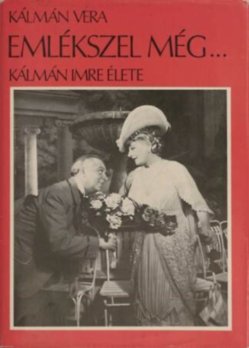 Kálmán Vera: Emlékszel még... (Kálmán Imre élete)