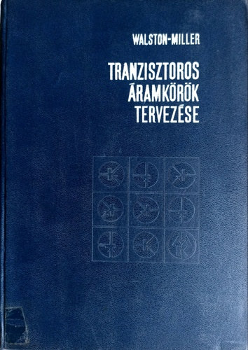 Joseph A. Walston; John R. Miller: Tranzisztoros áramkörök tervezése