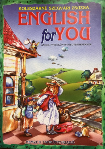 Koleszárné Szegvári Zsuzsa: English for You 1. Angol nyelvkönyv kisgyermekeknek