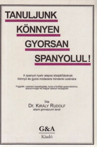 Dr. Király Rudolf: Tanuljunk könnyen gyorsan spanyolul!