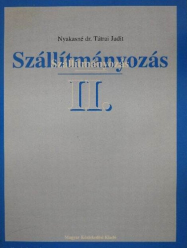 Nyakasné dr. Tátrai Judit: Szállítmányozás II. - Kombinált fuvarozás, légi árufuvarozás, folyami árufuvarozás, tengeri árufuvarozás, szállítmánybiztosítás