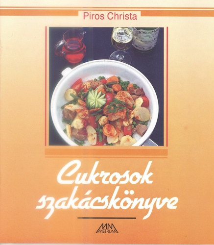 Piros Christa: Cukrosok szakácskönyve