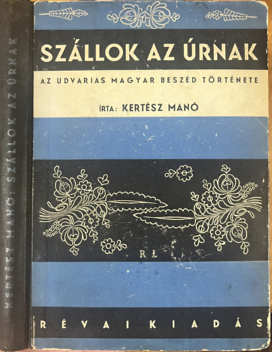 : Szállok az Úrnak - Az udvarias magyar beszéd története.