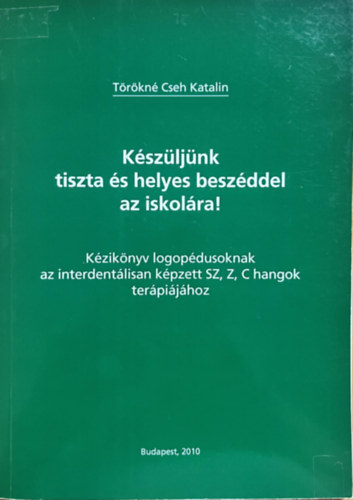Törökné Cseh Katalin: Készüljünk tiszta és helyes beszéddel az iskolára! - Kézikönyv logopédusoknak