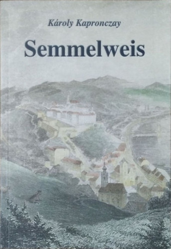 Károly Kapronczay: Semmelweis