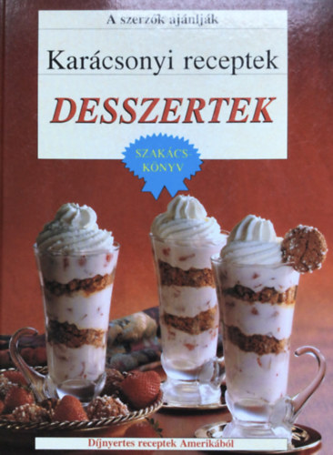 Szőllősi Irén: Karácsonyi receptek - Desszertek SZAKÁCSKÖNYV - DÍJNYERTES RECEPTEK AMERIKÁBÓL
