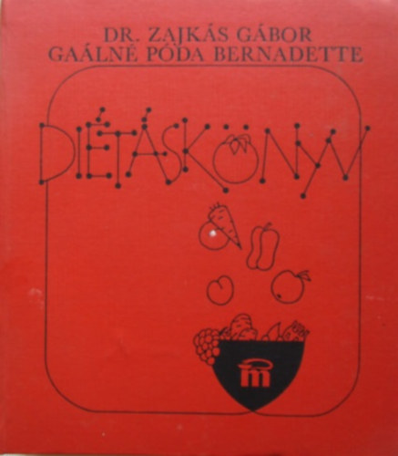 Dr. Zajkás Gábor; Gaálné Póda Bernadette: Diétáskönyv