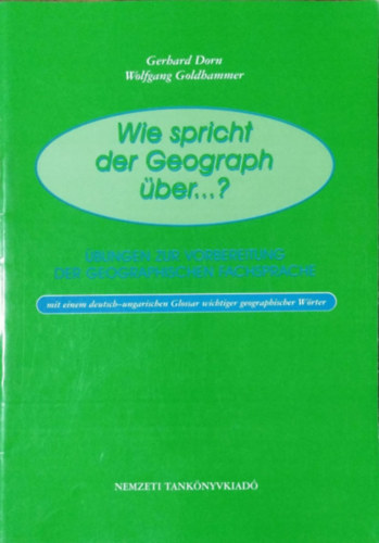 Gerhard Dorn; Wolfgang Goldhammer: Wie spricht der Geograph über...? - Földrajzi alapismeretek (német)