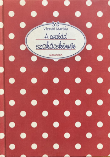 Vizváry Mariska: A család szakácskönyve