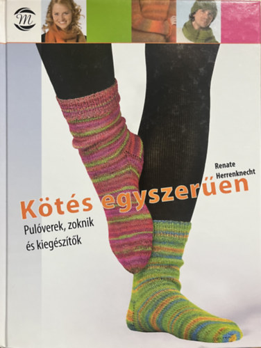 Renate Herrenknecht: Kötés egyszerűen - Pulóverek, zoknik és kiegészítők