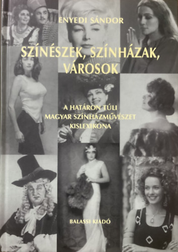 Enyedi Sándor: Színészek, színházak, városok - A határon túli magyar színházművészet