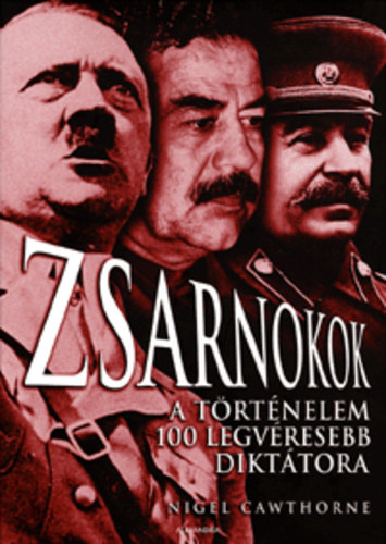 Nigel Cawthorne: Zsarnokok - A történelem 100 legvéresebb diktátora