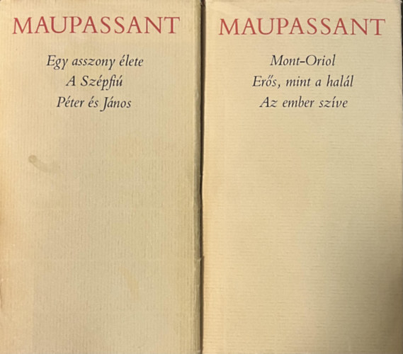 Guy De Maupassant, Fordítók: Benedek Marcell Benyhe János Illés Endre: Guy de Maupassant összes regényei két kötetben (Egy asszony élete / A szépfiú / Mont-Oriol / Péter és János / Erős mint a halál / Az ember szíve)