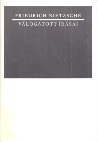 Friedrich Nietzsche: Friedrich Nietzsche válogatott írásai