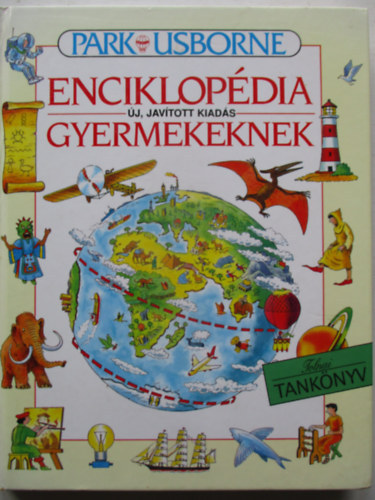 Szerző Jane Elliott Colin King Szerkesztő Angela Wilkes Gerhardtné Rugli Ilona Fordító Kiss Ede Szűcs Ildikó Lektor Ingrid Cranfield: Enciklopédia gyermekeknek - (Tankönyv)