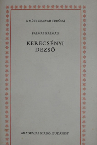 Pálmai Kálmán: Kerecsényi Dezső (A múlt magyar tudósai)