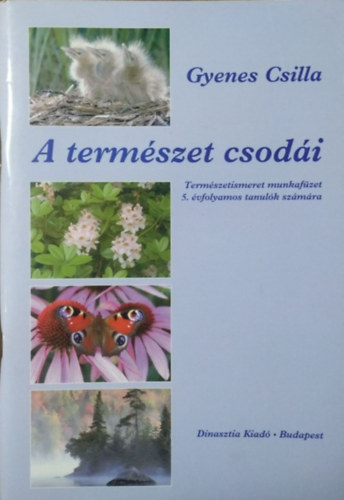 Gyenes Csilla: A természet csodái - Természetismeret munkafüzet 5. évfolyamos tanulók számára