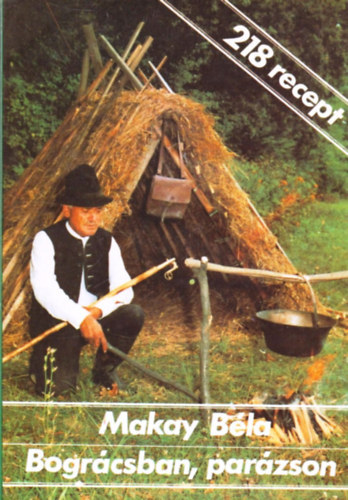 Makay Béla: Bográcsban, parázson