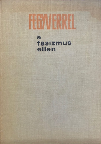 : Fegyverrel a fasizmus ellen