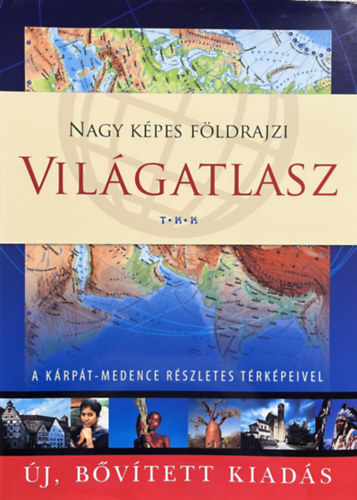 : Nagy képes földrajzi világatlasz - A Kárpád-medence részletes térképeivel