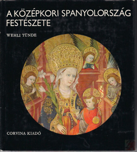 Wehli Tünde: A középkori Spanyolország festészete