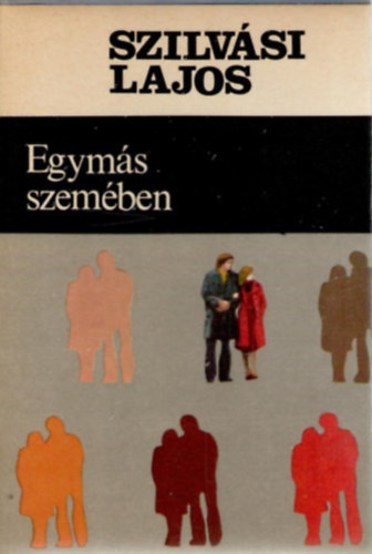 Szilvási Lajos: Egymás szemében