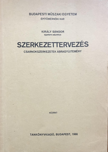 Király Sándor egyetemi adjunktus: Szerkezettervezés - Csarnokszerkezetek ábragyűjtemény