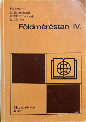 Dr. Balázs László, Szentesi András: Földméréstan IV. a 23-101 földmérési szak számára (Földmérési és térképészeti szakközépiskolák tankönyve)