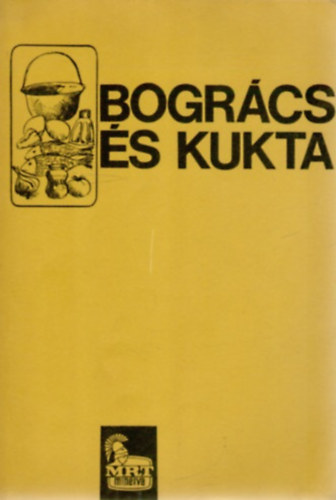 Balyó Mária-Pelle Józsefné: Bogrács és kukta