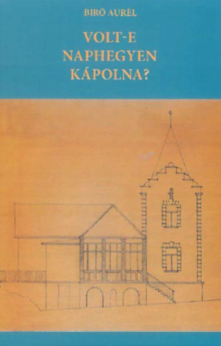 Bíró Aurél: Volt-e naphegyen kápolna?