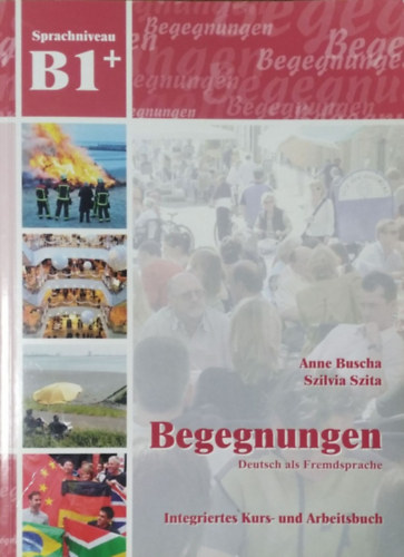 Anne Buscha - Szilvia Szita: Begegnungen B1+ Integriertes Kurs- und Arbeitsbuch